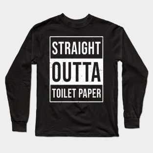 Straight Out of Toilet Paper funny pandemic social distancing Long Sleeve T-Shirt